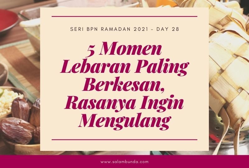 momen lebaran paling berkesan ingin terulang