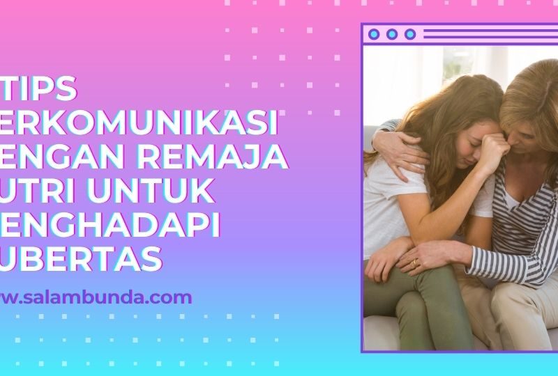 6 Tips Berkomunikasi dengan Remaja Putri untuk Menghadapi Pubertas