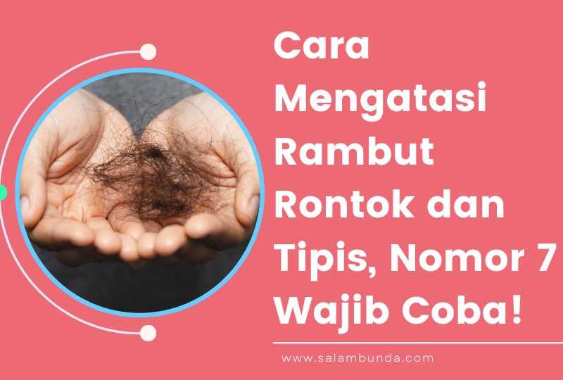 cara mengatasi rambut rontok dan tipis