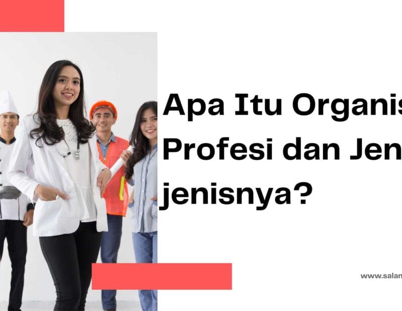 Apa Itu Organisasi Profesi dan Jenis-jenisnya